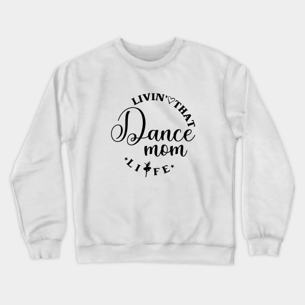 Living That Dance Mom Life Cool Dance Mom Life Crewneck Sweatshirt by Nisrine